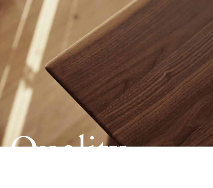 「Quality」最高級の無垢材を使用した天板